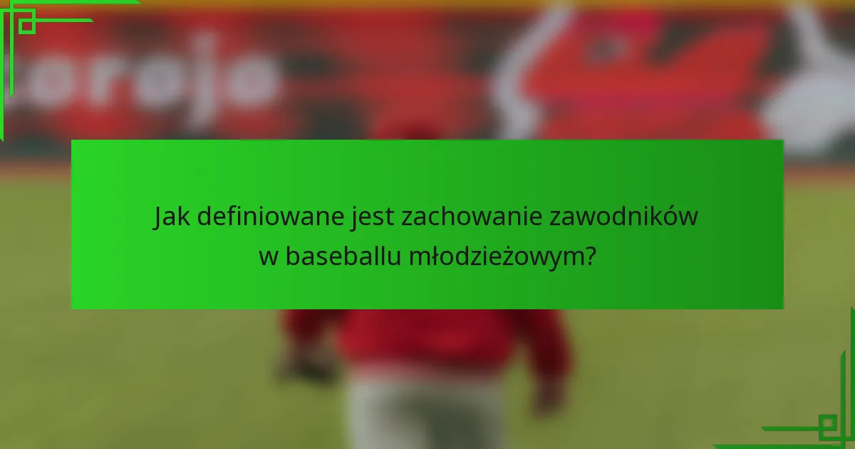 Jak definiowane jest zachowanie zawodników w baseballu młodzieżowym?