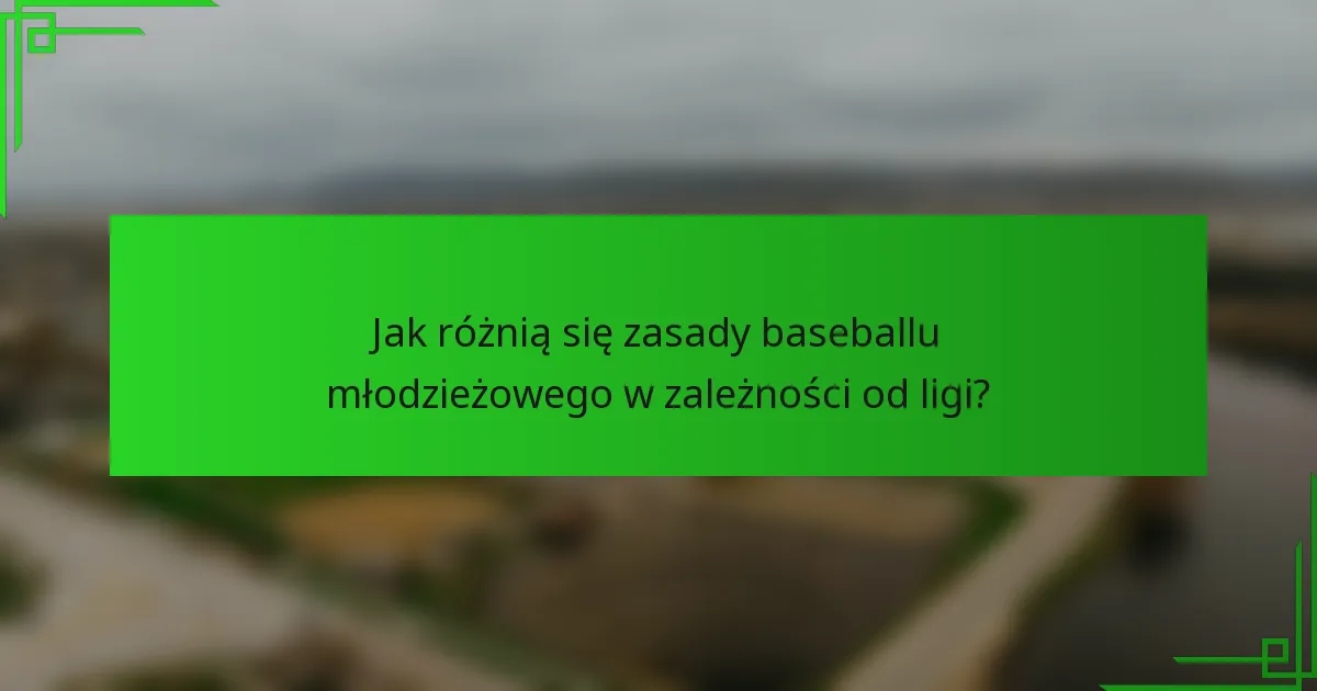 Jak różnią się zasady baseballu młodzieżowego w zależności od ligi?