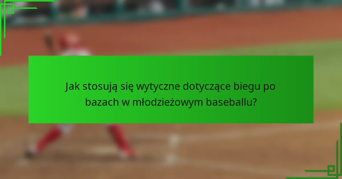 Jak stosują się wytyczne dotyczące biegu po bazach w młodzieżowym baseballu?