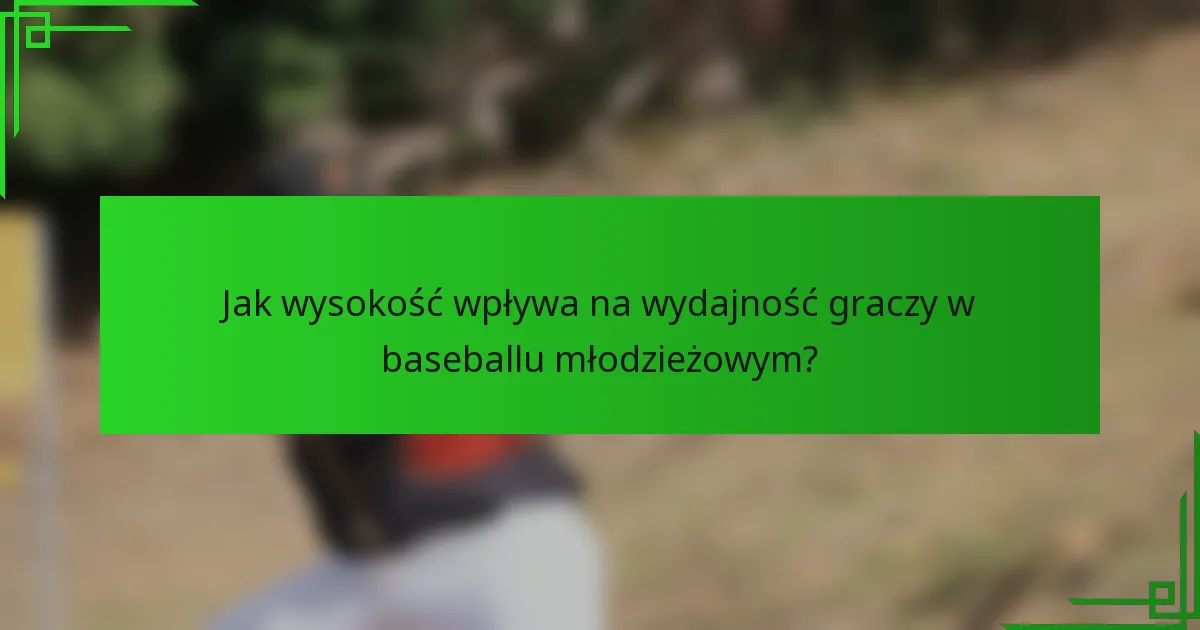 Jak wysokość wpływa na wydajność graczy w baseballu młodzieżowym?