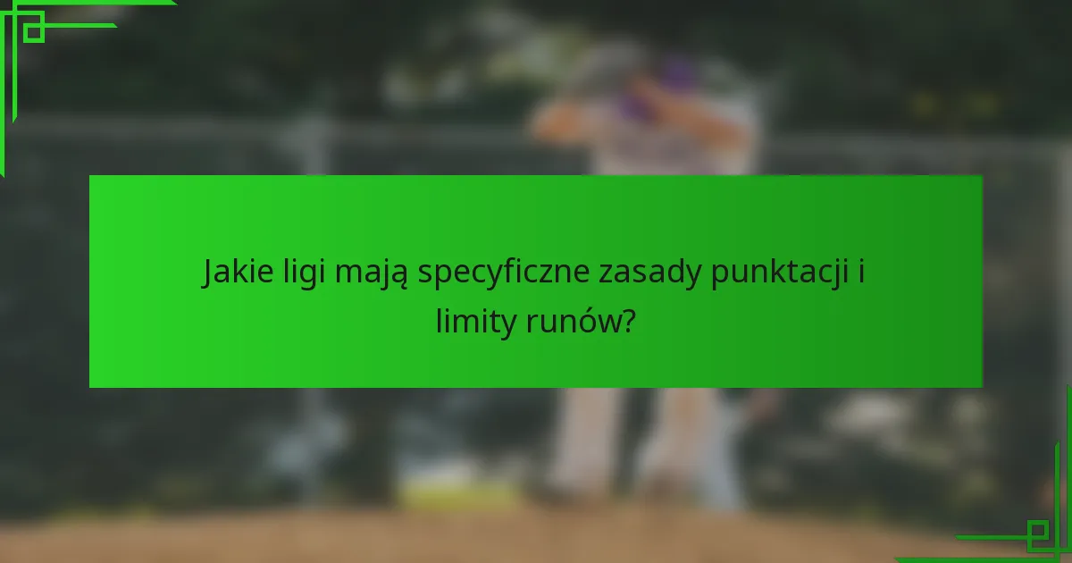 Jakie ligi mają specyficzne zasady punktacji i limity runów?