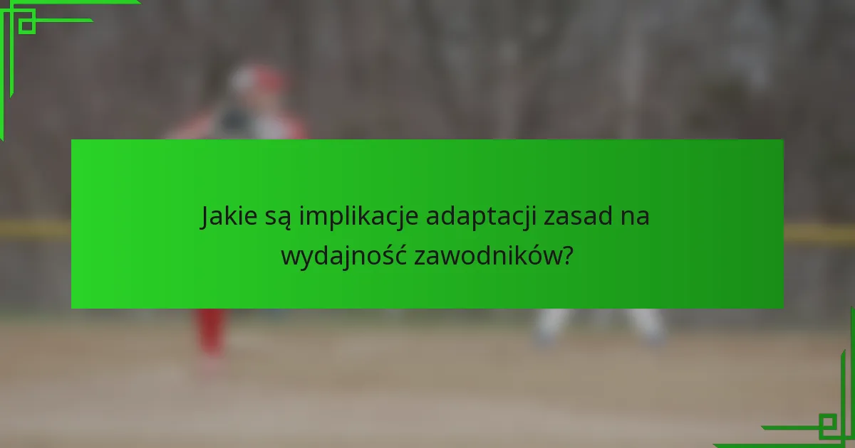 Jakie są implikacje adaptacji zasad na wydajność zawodników?