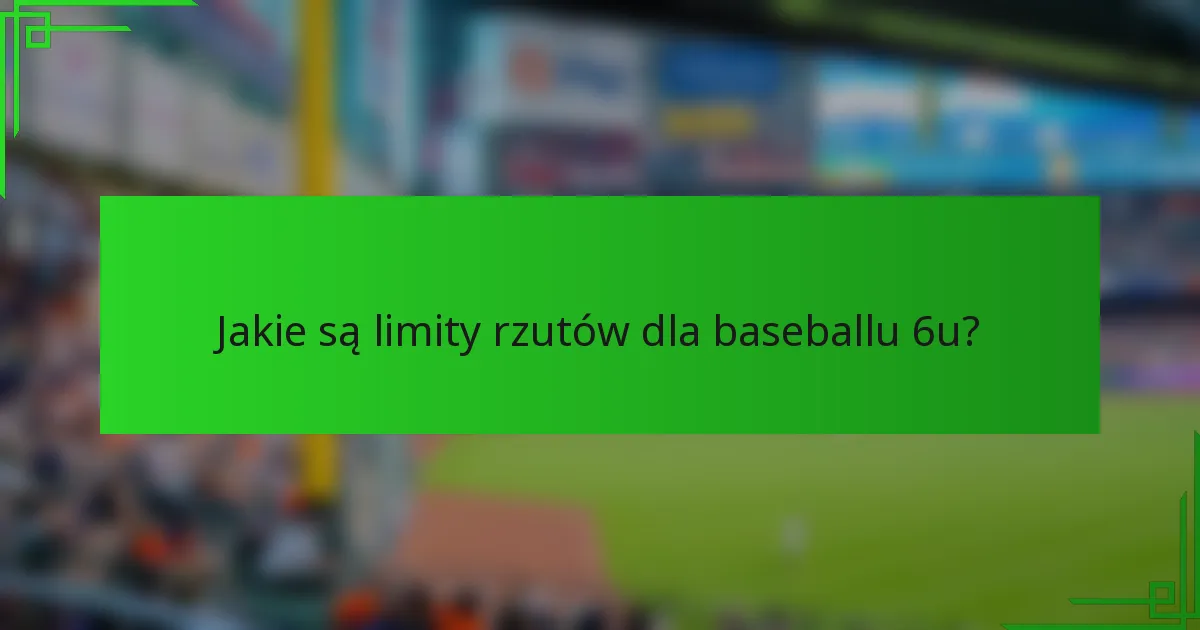 Jakie są limity rzutów dla baseballu 6u?