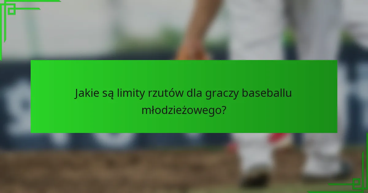 Jakie są limity rzutów dla graczy baseballu młodzieżowego?