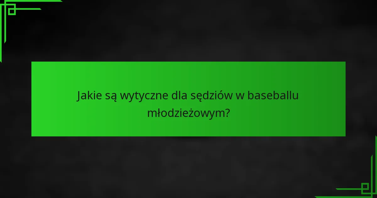 Jakie są wytyczne dla sędziów w baseballu młodzieżowym?